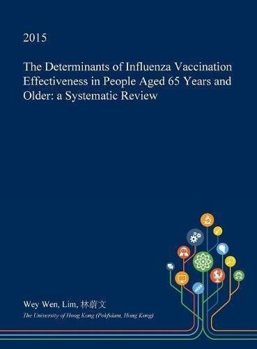 The Determinants of Influenza Vaccination Effectiveness in People Aged 65 Years and Older A Systematic Review