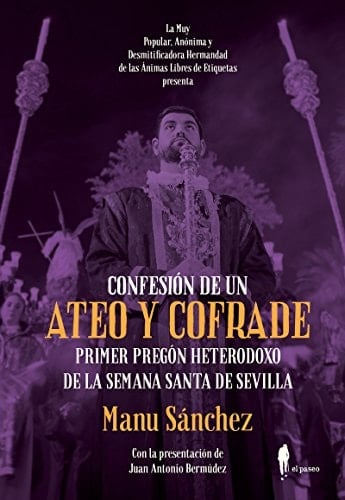 Primer pregón heterodoxo de la Semana Santa de Sevilla confesión de un ateo y cofrade
