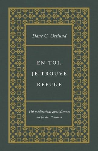 En toi, je trouve refuge 150 méditations quotidiennes au fil des Psaumes