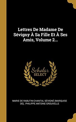 Lettres De Madame De Sévigny À Sa Fille Et À Ses Amis, Volume 2...