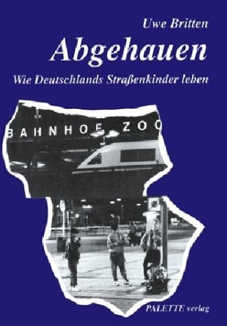 Abgehauen: Wie Deutschlands Strassenkinder leben (German Edition)