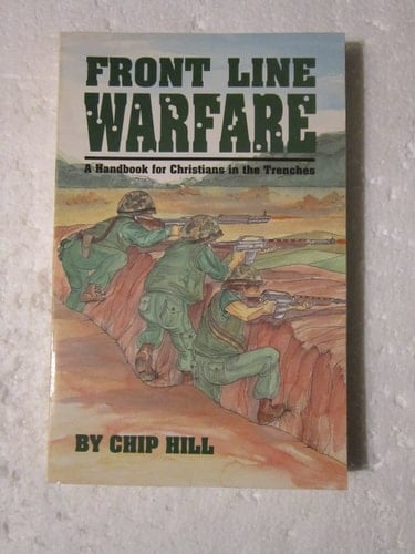 Front Line Warfare A Handbook for Christians in the Trenches