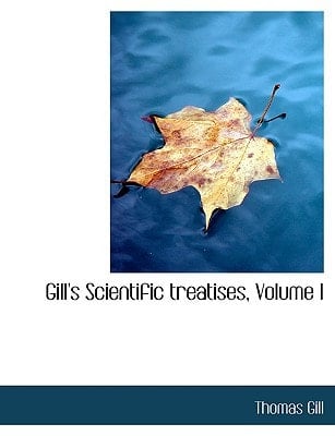 Gill's Scientific treatises, Volume I (Large Print Edition)