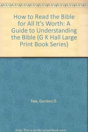 How to Read the Bible for All Its Worth A Guide to Understanding the Bible