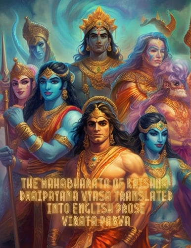 The Mahabharata of Krishna-Dwaipayana Vyasa Translated into English Prose Virata Parva