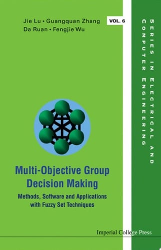 Multi-objective Group Decision Making: Methods Software And Applications With Fuzzy Set Techniques (With Cd-rom) Methods, Software and Applications with Fuzzy Set Techniques(With CD-ROM)