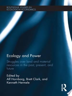 Ecology and Power Struggles over Land and Material Resources in the Past, Present and Future