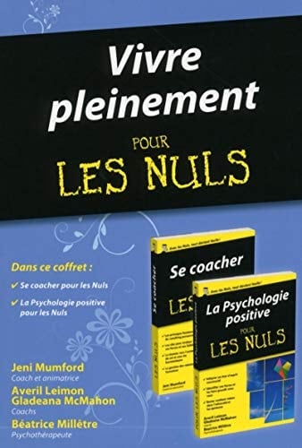 Vivre pleinement pour les nuls La Psychologie positive pour les nuls ; Se coacher pour les nuls