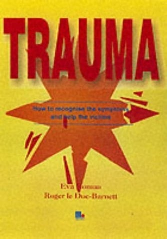 Trauma How to Recognise the Symptoms and Help the Victims