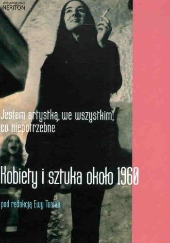 Jestem artystką, we wszystkim, co niepotrzebne kobiety i sztuka około 1960 roku