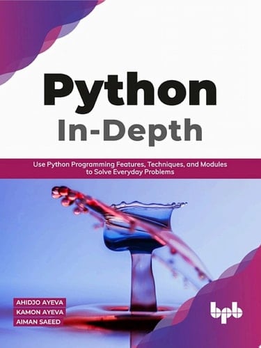 Python In - Depth Use Python Programming Features, Techniques, and Modules to Solve Everyday Problems (English Edition)