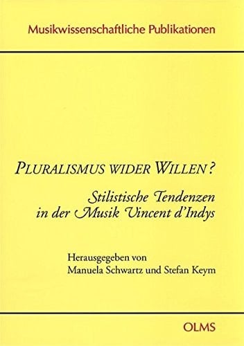 Pluralismus wider willen? : stilistische tendenzen in der musik Vincent d' indys.