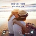 I'm a Good Friend A My Friends Book