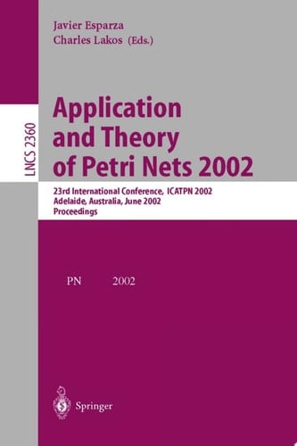 Application and Theory of Petri Nets 2002 23rd International Conference, ICATPN 2002, Adelaide, Australia, June 24-30, 2002. Proceedings