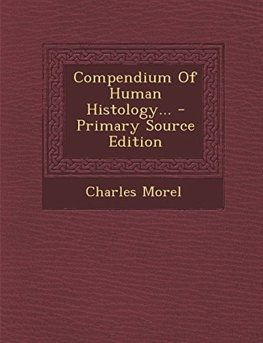 Compendium of Human Histology... - Primary Source Edition