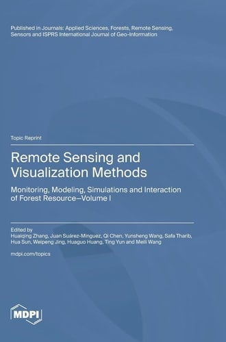 Remote Sensing and Visualization Methods Monitoring, Modeling, Simulations and Interaction of Forest Resource Volume I