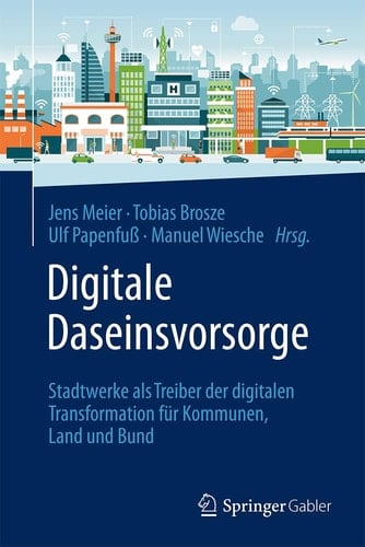 Digitale Daseinsvorsorge Stadtwerke als Treiber der digitalen Transformation für Kommunen, Land und Bund