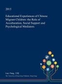 Educational Experiences of Chinese Migrant Children The Role of Acculturation, Social Support and Psychological Mediators