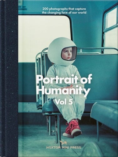 Portrait of Humanity Vol 5 200 Photographs That Capture the Changing Face of Our World