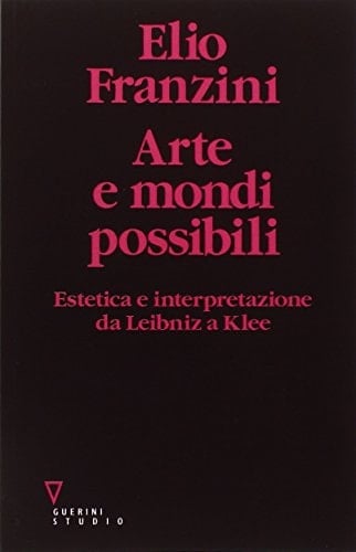 Arte e mondi possibili estetica e interpretazione da Leibniz a Klee