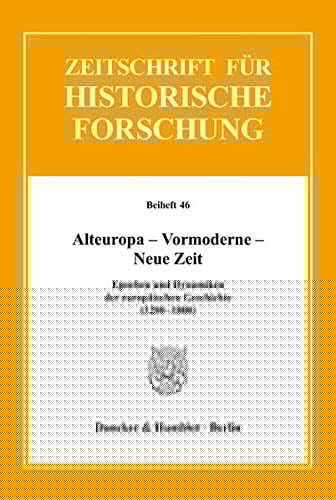 Alteuropa, Vormoderne, Neue Zeit Epochen und Dynamiken der europäischen Geschichte (1200-1800)