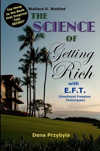The Science of Getting Rich with EFT* *Emotional Freedom Techniques