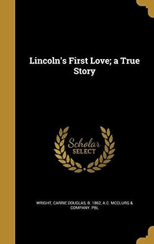 Lincoln's First Love; a True Story
