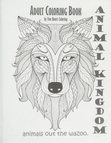 Adult Coloring Book: Animal Kingdom Animals Out the Wazoo