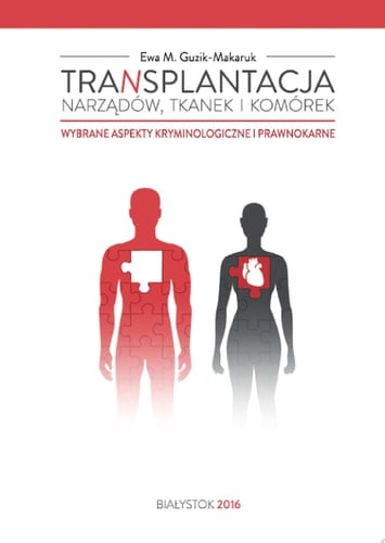 Transplantacja narządów, tkanek i komórek Wybrane aspekty kryminologiczne i prawnokarne