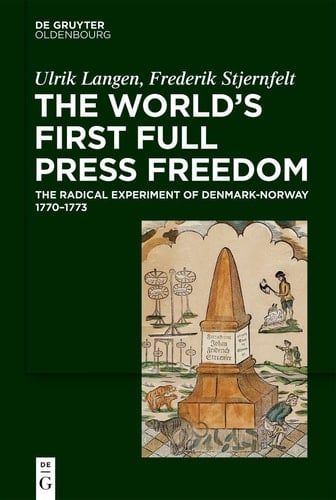 The World's First Full Press Freedom The Radical Experiment of Denmark-Norway 1770-1773