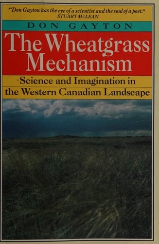 The Wheatgrass Mechanism Science and Imagination in the Western Canadian Landscape
