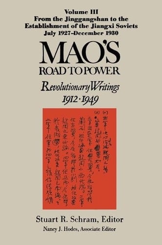 Mao's Road to Power: Revolutionary Writings, 1912-49: v. 3: From the Jinggangshan to the Establishment of the Jiangxi Soviets, July 1927-December 1930: Revolutionary Writings, 1912-49