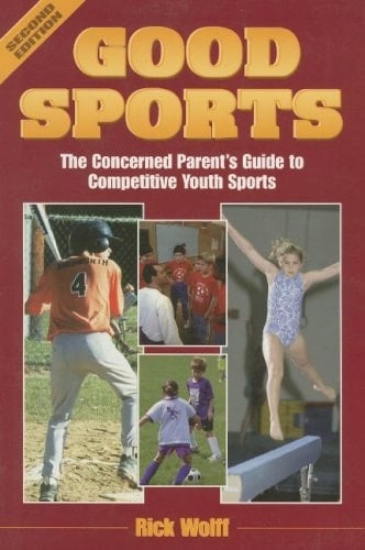 Good Sports The Concerned Parent's Guide to Competitive Youth Sports