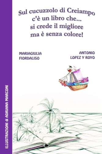 Sul cucuzzolo di Creiampo c’è in libro che…….si crede il migliore ma è senza colore (Sul cucuzzolo di Creiampo c’è un libro che…) (Italian Edition)