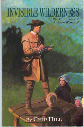 Invisible Wilderness The Chronicles of Andrew Woodlief