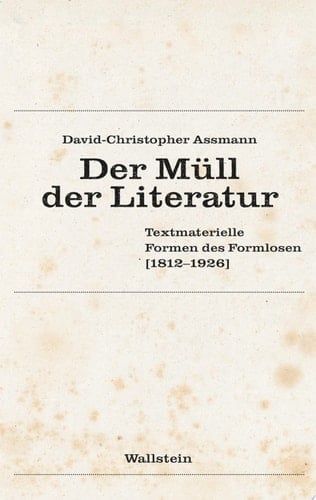 Der Müll der Literatur Textmaterielle Formen des Formlosen (1812–1926)