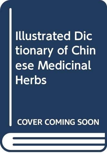 An illustrated dictionary of Chinese medicinal herbs