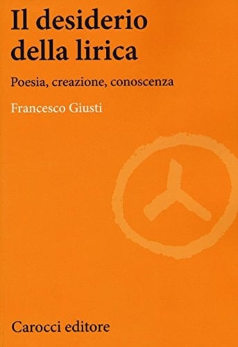 Il desiderio della lirica poesia, creazione, conoscenza