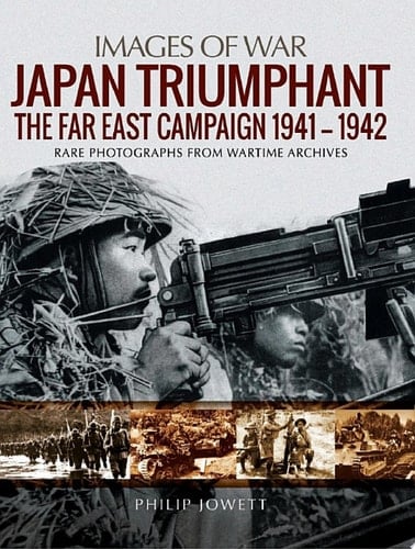Japan Triumphant The Far East Campaign 1941-1942