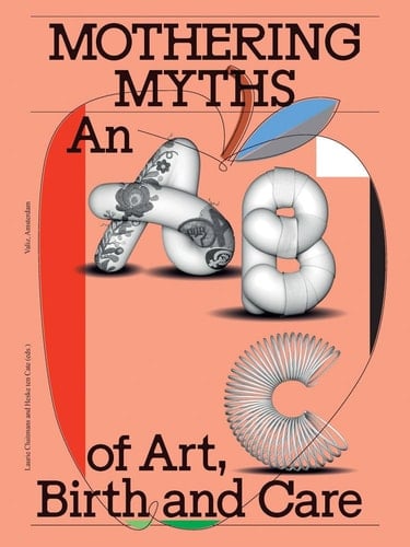Mothering Myths An ABC of Art, Birth and Care