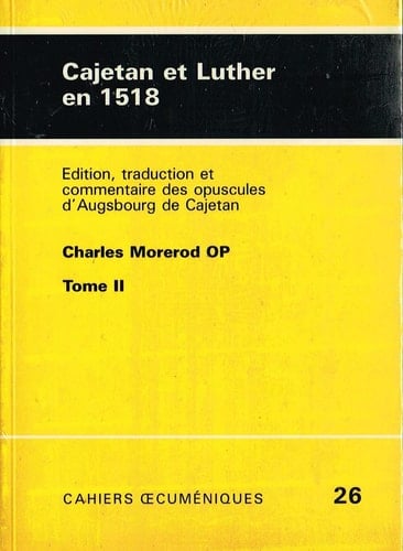 Cajetan et Luther en 1518 edition, traduction et commentaire des opuscules d'Augsbourg de Cajetan