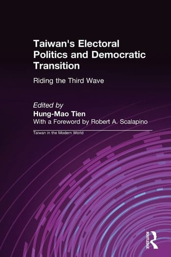 Taiwan's Electoral Politics and Democratic Transition: Riding the Third Wave: Riding the Third Wave (Taiwan in the Modern World (M.E. Sharpe Paperback))