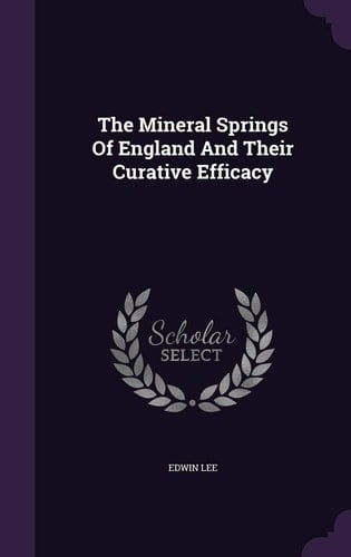 The Mineral Springs Of England And Their Curative Efficacy