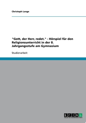 "Gott, der Herr, redet." - Hörspiel für den Religionsunterricht in der 8. Jahrgangsstufe am Gymnasium