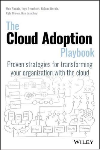 The Cloud Adoption Playbook Proven Strategies for Transforming Your Organization with the Cloud