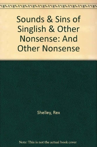 Sounds and Sins of Singlish, and Other Nonsense