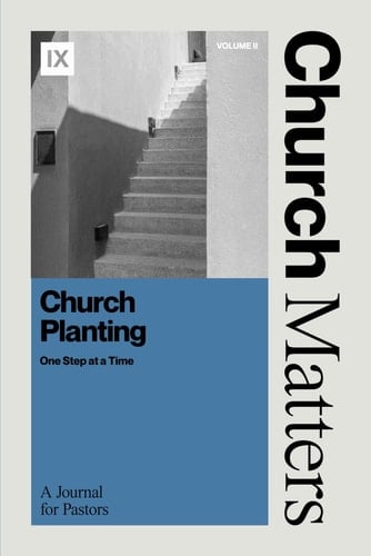 Church Matters: Church Planting Thinking Through Each Step