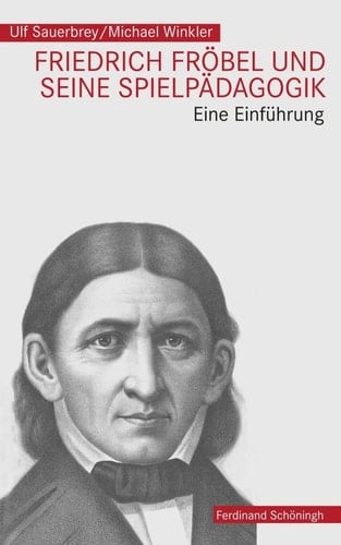 Friedrich Fröbel und seine Spielpädagogik eine Einführung