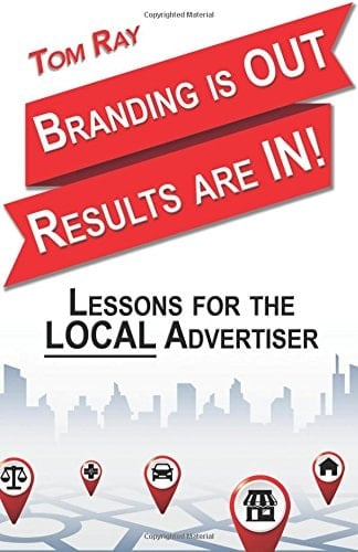 Branding Is Out, Results Are In Lessons for the LOCAL Advertiser