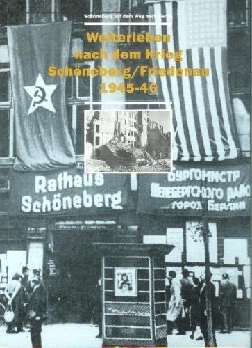 Weiterleben nach dem Krieg Schöneberg/Friedenau, 1945-46 Schöneberg auf dem Weg nach Berlin